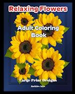 Relaxing Flowers Adult Coloring Book: Large Print Designs 