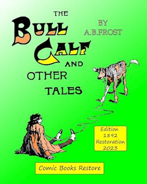 The Bull Calf and Other tales: Edition 1892, Restoration 2023