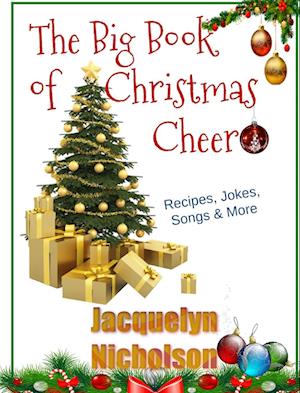 The Big Book of Christmas Cheer: Recipes, Jokes, Songs & More