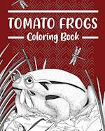 Tomato Frogs Coloring Book: Amphibians Coloring Pages, Funny Quotes Pages, Gifts for Frog Lovers 