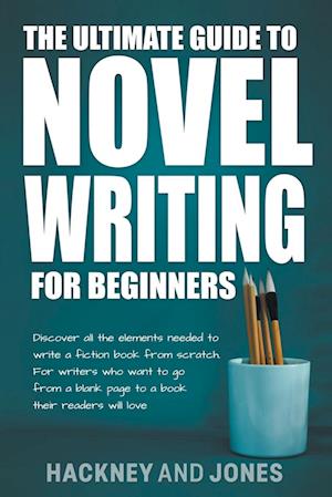 The Ultimate Guide To Novel Writing For Beginners