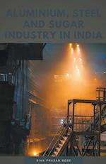 Aluminium, Steel and Sugar Industry in India 