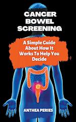 Cancer: Bowel Screening| A Simple Guide About How It Works To Help You Decide 