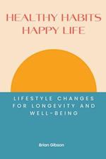 Healthy Habits, Happy Life Lifestyle Changes For Longevity And Well-being 