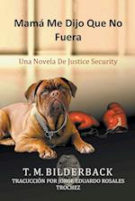 Mamá Me Dijo Que No Fuera - Una Novela De Justice Security