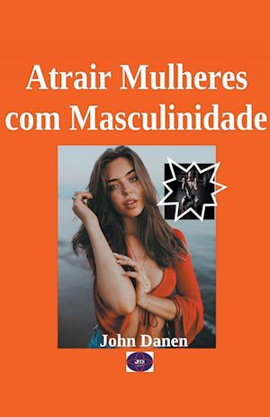 Atrair Mulheres com Masculinidade