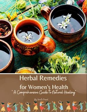 Herbal Remedies for Women's Health: A Comprehensive Guide to Natural Healing