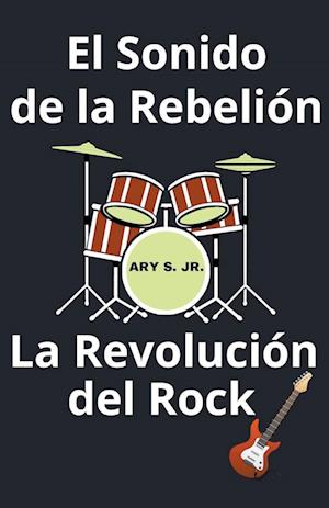 El Sonido de la Rebelión La Revolución del Rock
