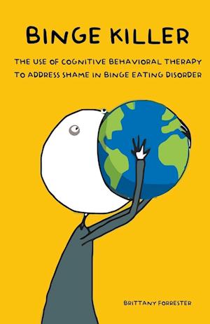 Binge Killer The Use of Cognitive Behavioral Therapy to Address Shame in Binge Eating Disorder