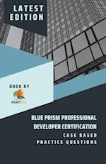 Blue Prism Professional Developer Certification Case Based Practice Questions - Latest Edition 2023 