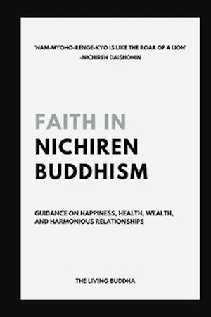 Faith in Nichiren Buddhism-Guidance on Happiness, Health, Wealth, and Harmonious Relationships