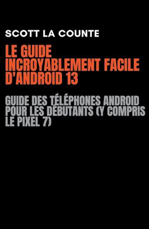 Le Guide Incroyablement Facile D'android 13