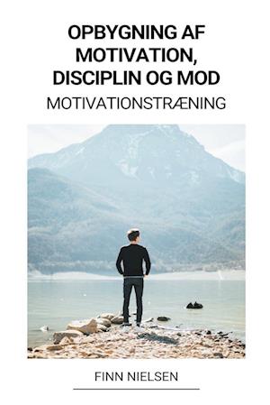 Opbygning af Motivation, Disciplin og Mod (Motivationstræning)