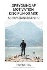 Opbygning af Motivation, Disciplin og Mod (Motivationstræning)