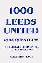 1000 Leeds United Quiz Questions - The Ultimate Leeds United Trivia Challenge 