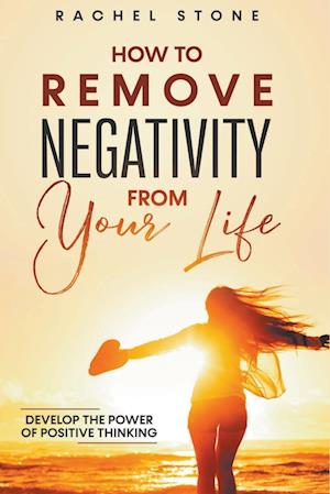 How To Remove Negativity From Your Life