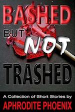 Bashed But Not Trashed