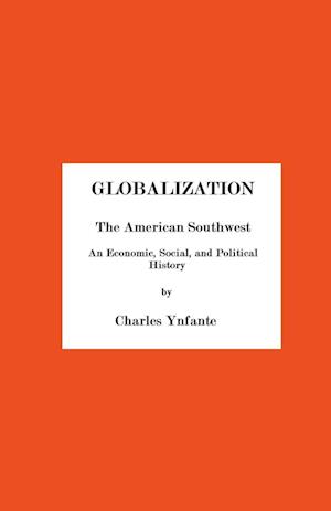 Globalization and the American Southwest. An Economic, Social, and Political History.