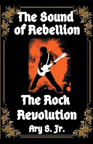 The Sound of Rebellion The Rock Revolution