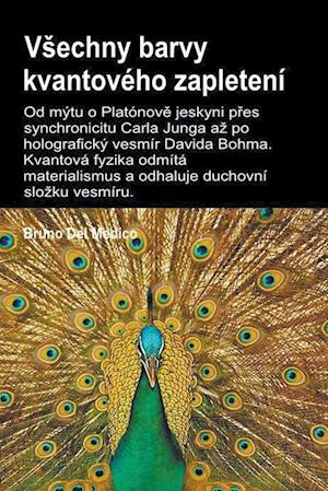 V¿echny barvy kvantového zapletení.Od mýtu o Platónov¿ jeskyni p¿es synchronicitu Carla Junga a¿ po holografický vesmír Davida Bohma