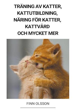 Träning av Katter, Kattutbildning, Näring för Katter, Kattvård och Mycket mer