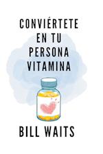 Conviértete en tu persona vitamina