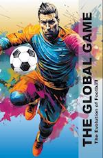 The Global Game - The Evolution Of Football 