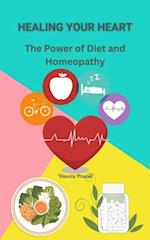 Healing Your Heart : The Power of Diet and Homeopathy