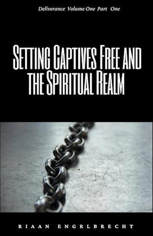 Setting Captives Free and the Spiritual Realm Part One