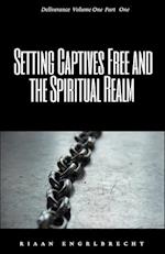 Setting Captives Free and the Spiritual Realm Part One 