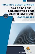 Practice Questions For Salesforce Administrator Certification Cased Based - Latest Edition 