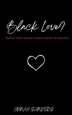 Black Love? Topics That Black People Need To Discuss