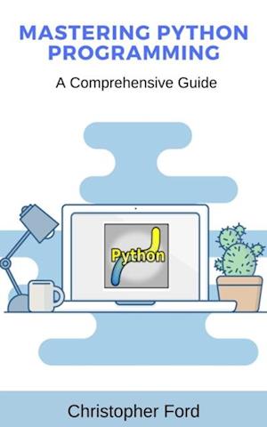 Mastering Python Programming: A Comprehensive Guide