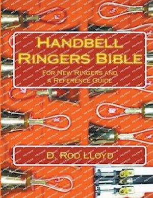 Handbell Ringers Bible, For New Ringers and a Reference Guide