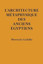 L'Architecture Métaphysique Des Anciens Égyptiens