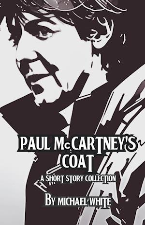 Paul McCartney's Coat and Other Short Stories