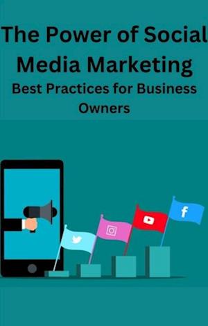 Power of Social Media Marketing Best Practices for Business Owners