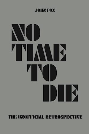 No Time to Die - The Unofficial Retrospective