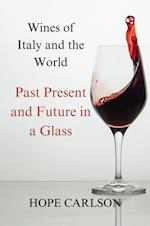 Wines of Italy and the World Past Present and Future in a Glass