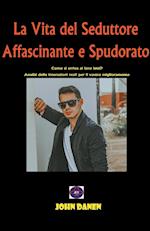 La Vita del Seduttore Affascinante e Spudorato