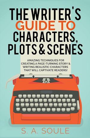 The Writer's Guide to Characters, Plots, and Scenes