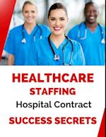 Healthcare Staffing Hospital Contract Success Secrets