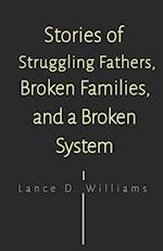 Stories of Struggling Fathers, Broken Families, and a Broken System 