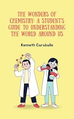 Wonders of Chemistry: A Student's Guide to Understanding the World Around Us