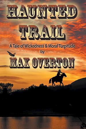 Haunted Trail A Tale of Wickedness & Moral Turpitude