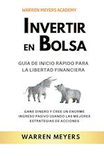 Invertir en Bolsa  Guía de inicio rápido para la libertad financiera  Gane dinero y cree un enorme ingreso pasivo usando las mejores estrategias de acciones