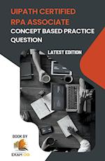 Concept Based Practice Questions for UiPath RPA Associate Certification Latest Edition 2023 