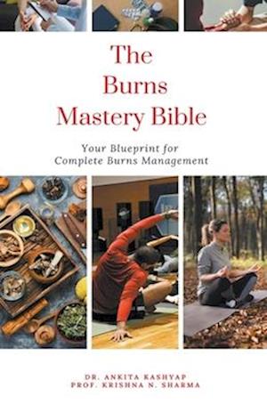 The Burns Mastery Bible: Your Blueprint for Complete Burns Management
