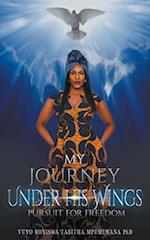 My Journey Under His Wings: Pursuit of Freedom 