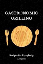 Gastronomic Grilling - Recipes for Everybody